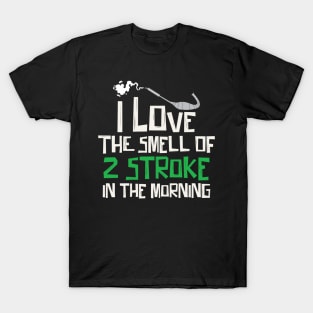 I Love The Smell Of 2 Stroke In The Morning T-Shirt